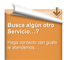 Busca algún otro Servicio…?  Haga contacto con gusto le atendemos…
