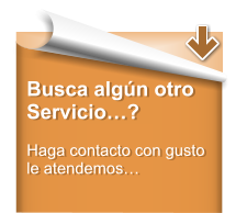 Busca algún otro Servicio…?  Haga contacto con gusto le atendemos…