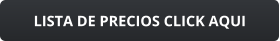 LISTA DE PRECIOS CLICK AQUI